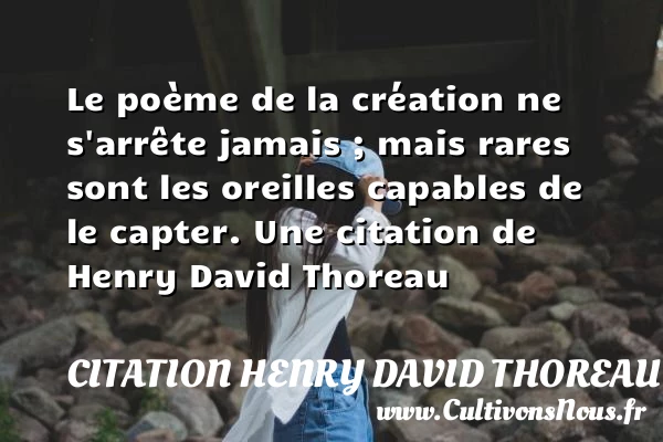 Le poème de la création ne s’arrête jamais - Citation Henry David Thoreau