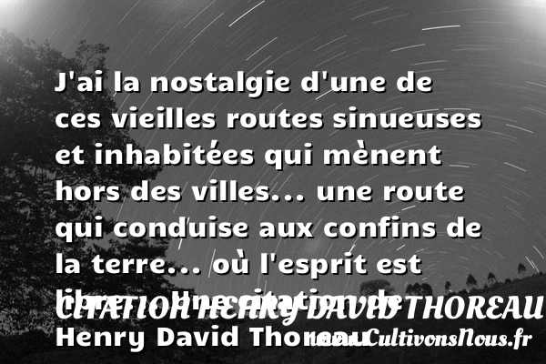 J’ai la nostalgie d’une de ces vieilles routes sinueuses et inhabitées qui - Citation Henry David Thoreau - Citation route - Citation ville