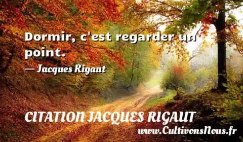 Dormir, c est regarder un point. - Jacques Rigaut CITATION JACQUES RIGAUT