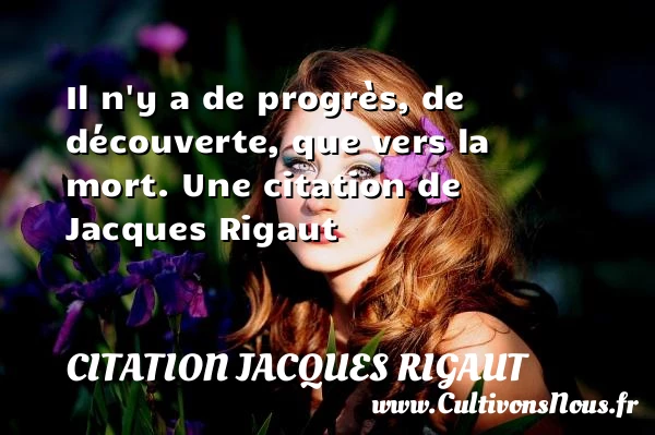 Il n’y a de progrès, de découverte, que vers - Citation Jacques Rigaut