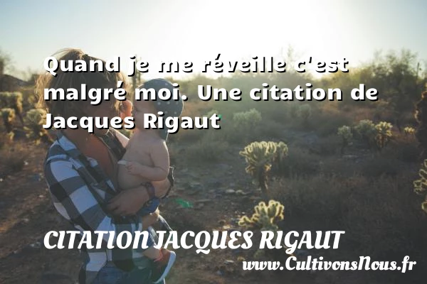 Quand je me réveille c’est malgré moi. - Citation Jacques Rigaut