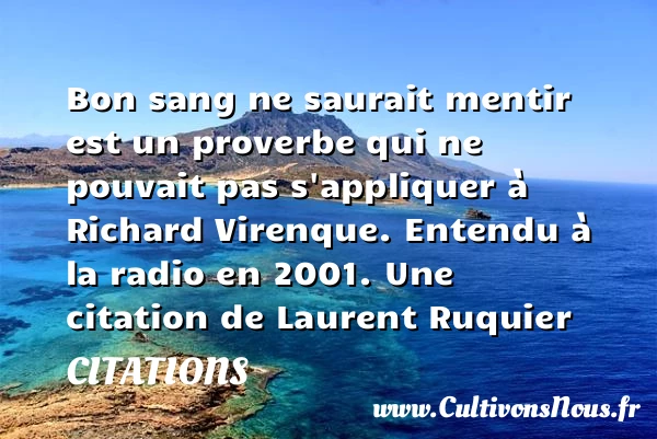 Bon sang ne saurait mentir est un - Citations - Citations Laurent Ruquier