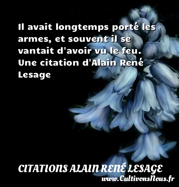 Il avait longtemps porté les armes, et souvent il se - Citations Alain René Lesage - Citation porte