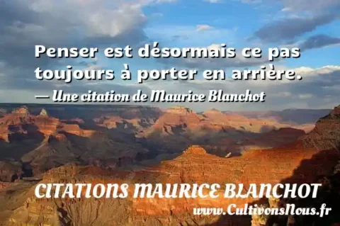 Penser est désormais ce pas toujours à porter en arrière. - Une citation de Maurice Blanchot CITATIONS MAURICE BLANCHOT