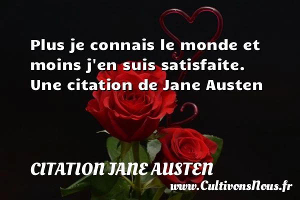 Plus je connais le monde et moins j’en - Citation Jane Austen
