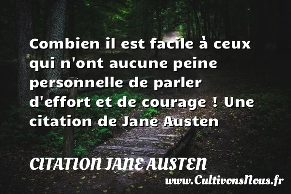 Combien il est facile à ceux qui n’ont aucune peine personnelle de parler - Citation Jane Austen