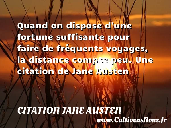 Quand on dispose d’une fortune suffisante pour faire - Citation Jane Austen - Citation santé