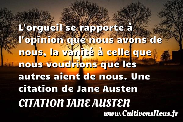L’orgueil se rapporte à l’opinion que nous avons de nous, la vanité - Citation Jane Austen - Citation porte