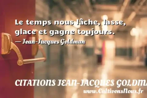 Le temps nous lâche, lasse, glace et gagne toujours. - Jean-Jacques Goldman CITATIONS JEAN-JACQUES GOLDMAN