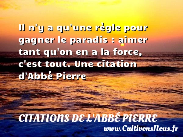 Il n’y a qu’une règle pour gagner le paradis : - Citations de l'Abbé Pierre