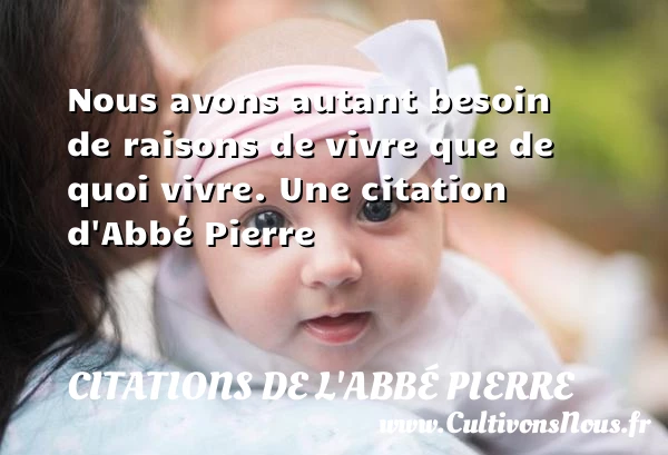 Nous avons autant besoin de raisons de vivre que - Citations de l'Abbé Pierre