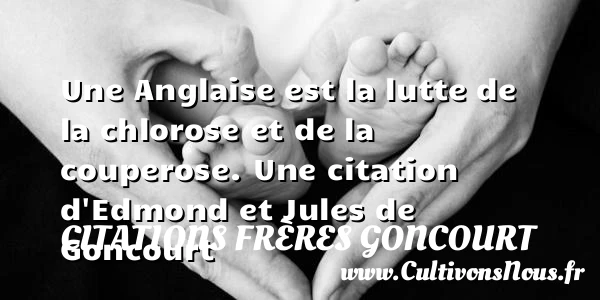 Une Anglaise est la lutte de la chlorose et de la - Citations frères Goncourt - Citation rose