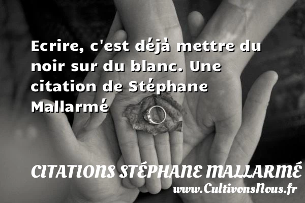 Ecrire, c’est déjà mettre du noir sur du - Citations Stéphane Mallarmé