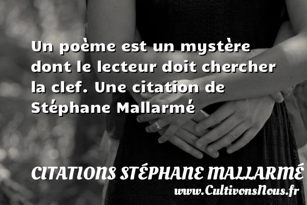 Un poème est un mystère dont le lecteur doit - Citations Stéphane Mallarmé