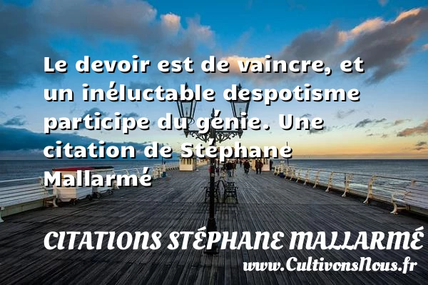 Le devoir est de vaincre, et un inéluctable - Citations Stéphane Mallarmé