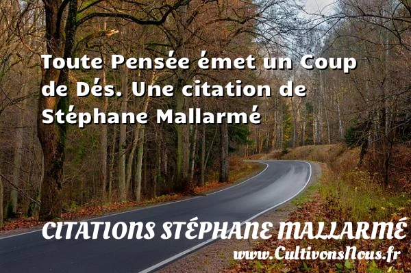 Toute Pensée émet un Coup de Dés. - Citations Stéphane Mallarmé