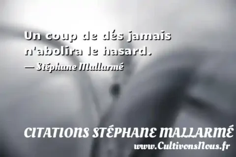 Un coup de dés jamais n abolira le hasard. - Stéphane Mallarmé CITATIONS STÉPHANE MALLARMÉ
