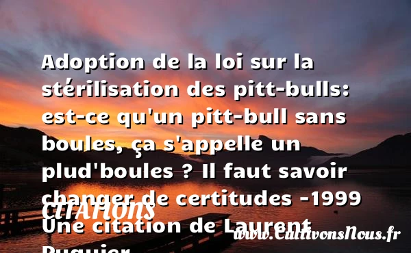 Adoption de la loi sur la stérilisation - Citations - Citations Laurent Ruquier