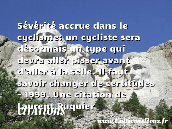 Sévérité accrue dans le cyclisme: un - Citations - Citations Laurent Ruquier
