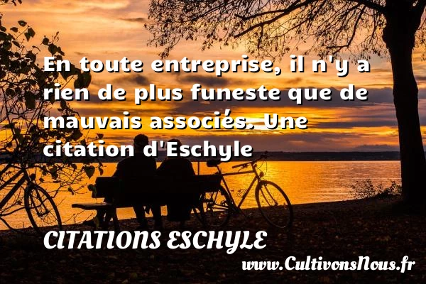 En toute entreprise, il n’y a rien de plus - Citations Eschyle