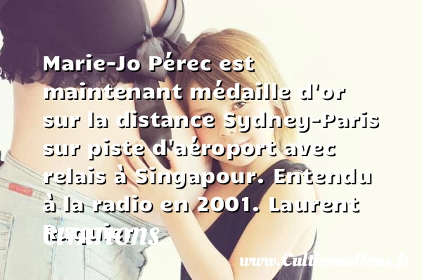Marie-Jo Pérec est maintenant médaille - Citations - Citations Laurent Ruquier - humoriste - journaliste