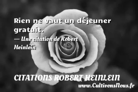 Rien ne vaut un déjeuner gratuit. - Une citation de Robert Heinlein CITATIONS ROBERT HEINLEIN