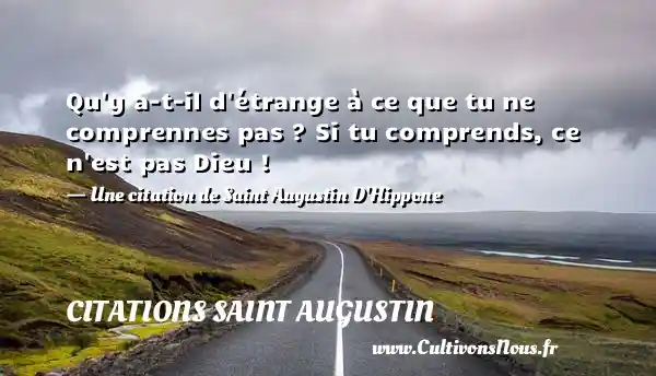 Qu’y a-t-il d’étrange à ce que tu ne comprennes pas ? Si - Citations Saint Augustin