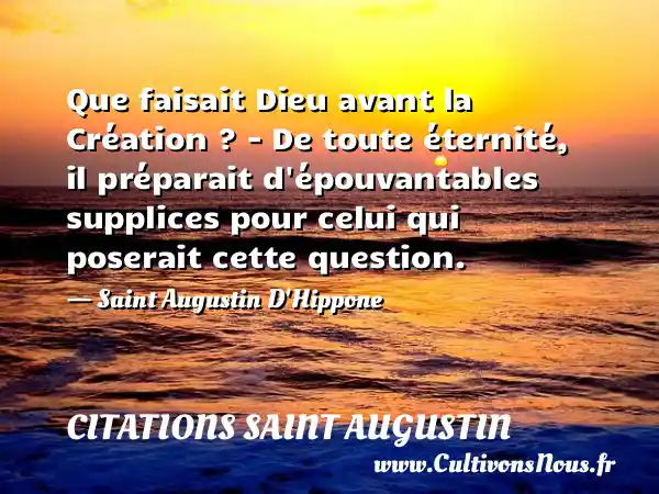 Que faisait Dieu avant la Création ? – De toute éternité, il - Citations Saint Augustin