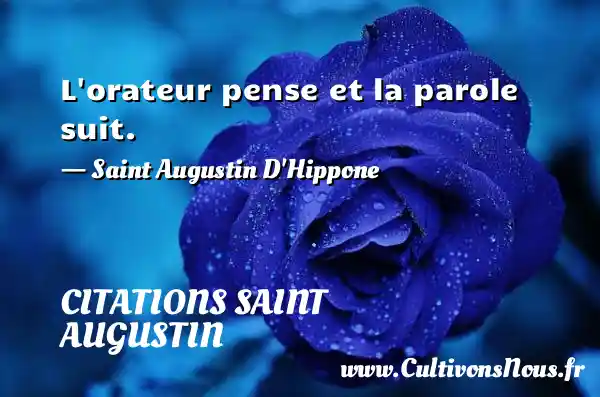 L’orateur pense et la parole suit. - Citations Saint Augustin