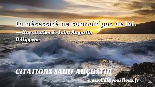 La nécessité ne conna&icirc;t pas de loi. - Citations Saint Augustin