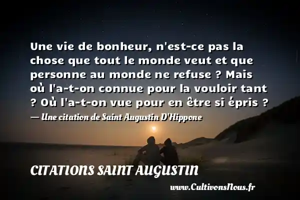 Une vie de bonheur, n’est-ce pas la chose que tout le monde veut - Citations Saint Augustin