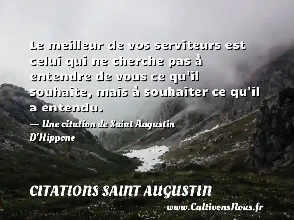 Le meilleur de vos serviteurs est celui qui ne cherche pas à - Citations Saint Augustin
