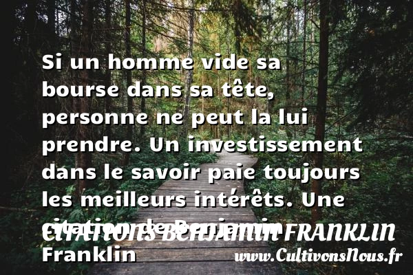 Si un homme vide sa bourse dans sa tête, personne ne peut la lui - Citations Benjamin Franklin