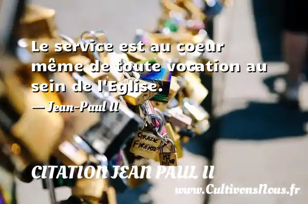 Le service est au coeur même de toute vocation au sein de l'Eglise. Une ...