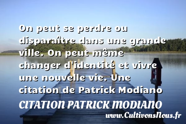 On peut se perdre ou disparaître dans une grande - Citation Patrick Modiano - Citation perdre - Citation ville