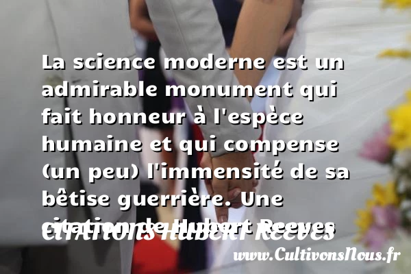 La science moderne est un admirable monument qui fait honneur à - Citations Hubert Reeves - Citation science