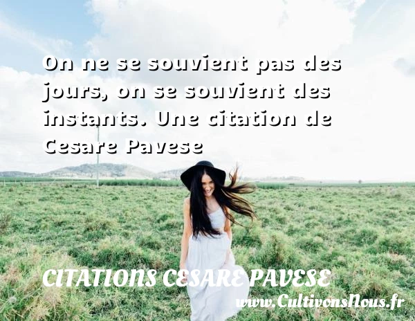 On ne se souvient pas des jours, on se souvient - Citations Cesare Pavese