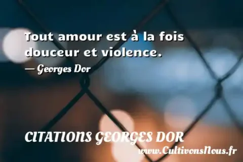 Tout amour est à la fois douceur et violence. - Georges Dor CITATIONS GEORGES DOR