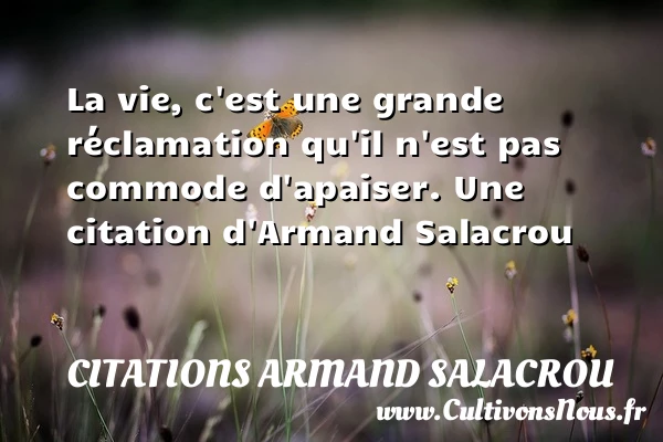 La vie, c’est une grande réclamation qu’il n’est - Citations Armand Salacrou