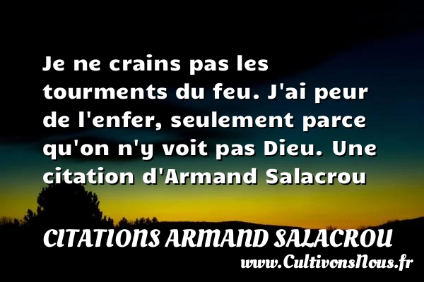 Je ne crains pas les tourments du feu. - Citations Armand Salacrou