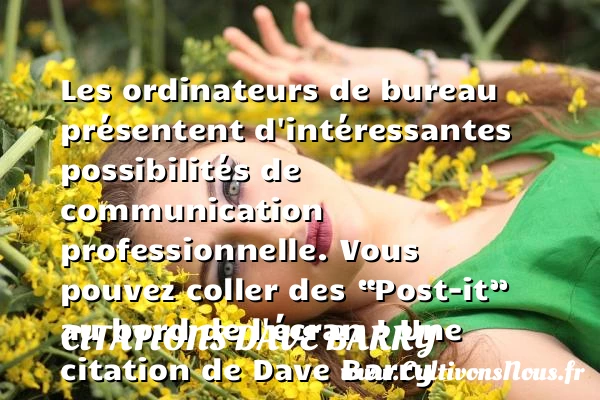 Les ordinateurs de bureau présentent d’intéressantes possibilités de communication professionnelle. Vous pouvez coller des - Citations Dave Barry - Citation santé