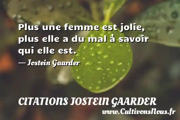 Plus une femme est jolie, plus elle a du mal à savoir - Citations Jostein Gaarder - Citation savoir