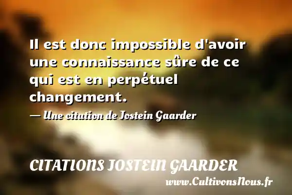 Il est donc impossible d’avoir une connaissance sûre de ce - Citations Jostein Gaarder