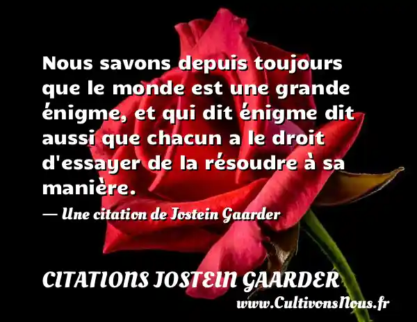 Nous savons depuis toujours que le monde est - Citations Jostein Gaarder