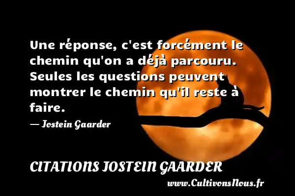 Une réponse, c’est forcément le chemin qu’on a - Citations Jostein Gaarder