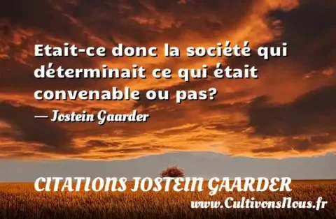 Etait-ce donc la société qui déterminait ce qui était convenable ou pas? - Jostein Gaarder CITATIONS JOSTEIN GAARDER
