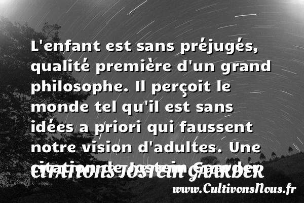 L’enfant est sans préjugés, qualité première d’un grand - Citations Jostein Gaarder - Citation qualité