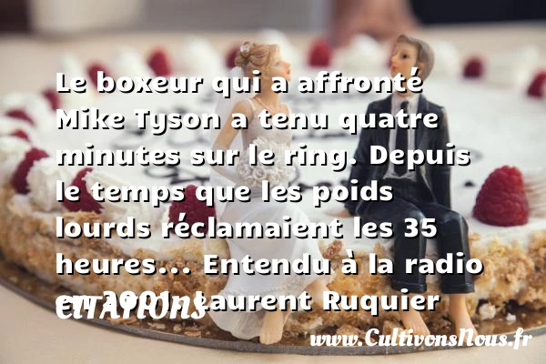 Le boxeur qui a affronté Mike Tyson a - Citations - Citations Laurent Ruquier - Citation boxe