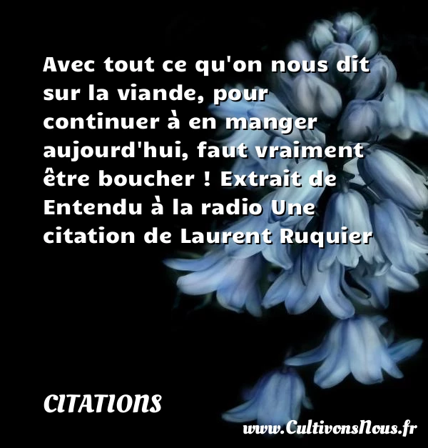 Avec tout ce qu’on nous dit sur la - Citations - Citations Laurent Ruquier