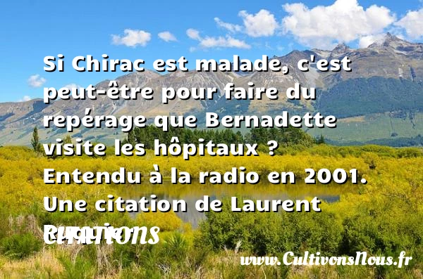 Si Chirac est malade, c’est peut-être - Citations - Citations Laurent Ruquier